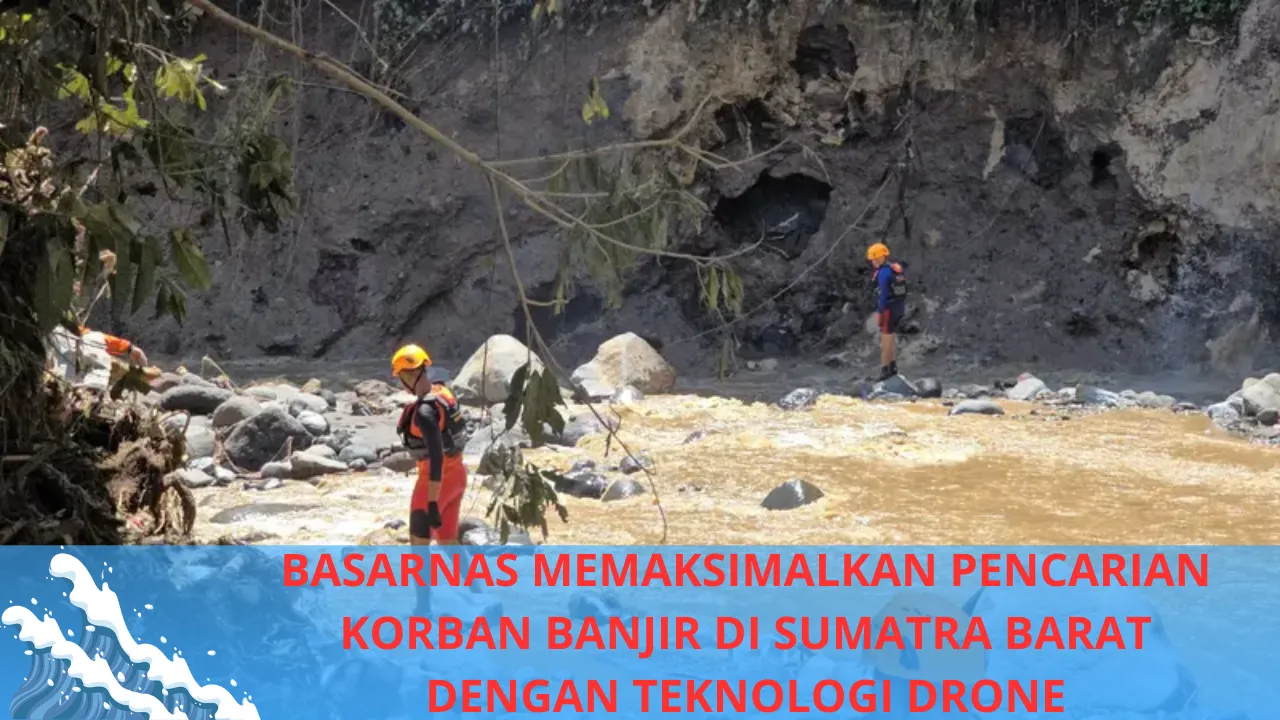 Teknologi Drone Di Kerahkan Dalam Operasi Pencarian Korban Banjir di Sumatera Barat
